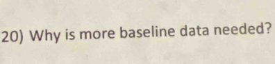 Why is more baseline data needed?