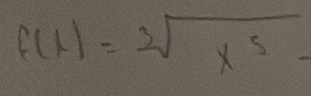 f(x)=sqrt[3](x^5)-