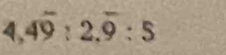 4,4overline 9:2,overline 9:5