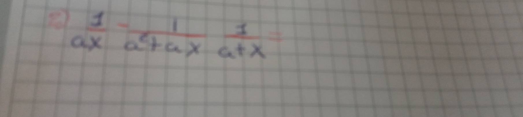 ax1- 1/a^(2+)a *  1/a+x +a*  1/a^+x 