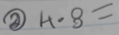 ② 4.dot 8=