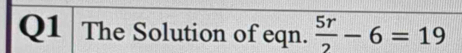 The Solution of eqn.  5r/2 -6=19