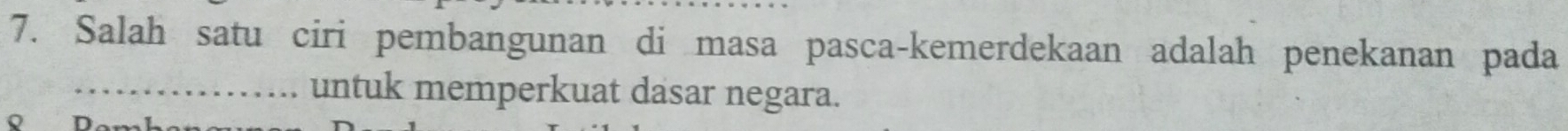 Salah satu ciri pembangunan di masa pasca-kemerdekaan adalah penekanan pada 
_untuk memperkuat dasar negara.