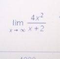 limlimits _xto ∈fty  4x^2/x+2 