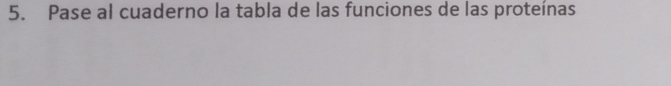 Pase al cuaderno la tabla de las funciones de las proteínas