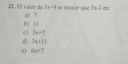 El valor de 3x+9 es mayor que 3x-2 en:
a) 7
b) 11
c) 3x+7
d) 3x+11
e) 6x+7