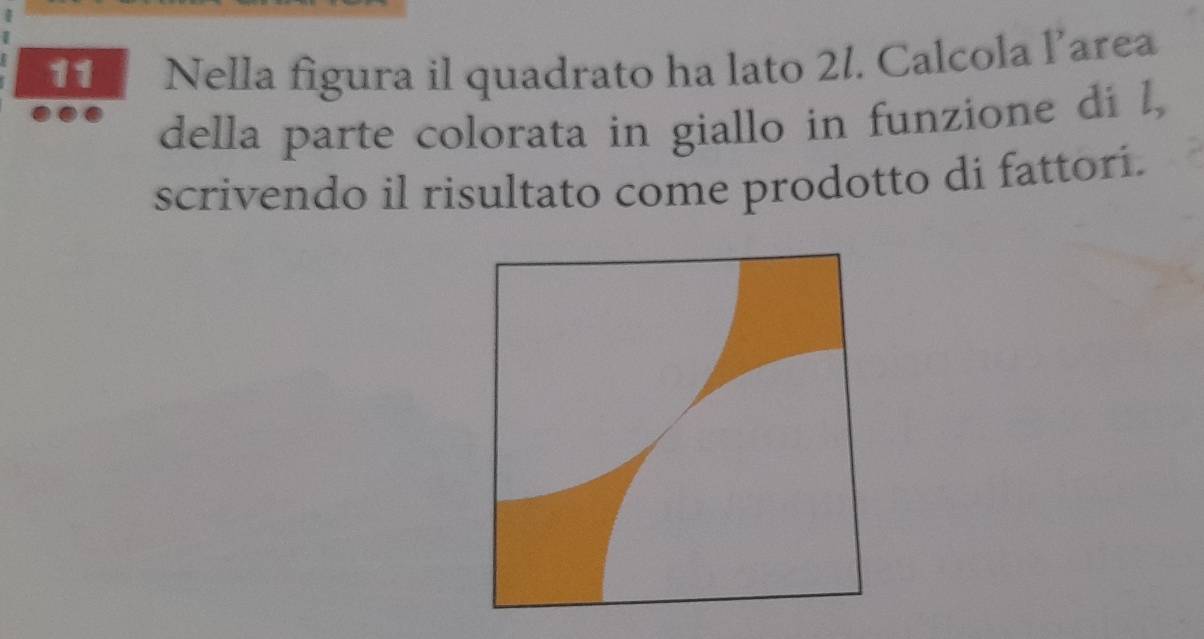 Nella figura il quadrato ha lato 21. Calcola larea 
della parte colorata in giallo in funzione di l, 
scrivendo il risultato come prodotto di fattorí.