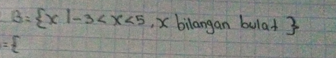 B= x|-3 , x bilangan bulat 3 
=