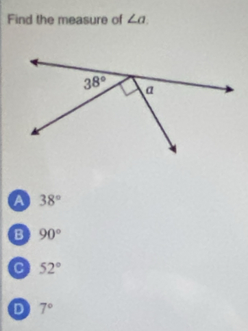 Find the measure of ∠ a.
a 38°
B 90°
C 52°
D 7°