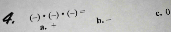 c. 0
4. (-)· (-)· (-)= b.
a. +