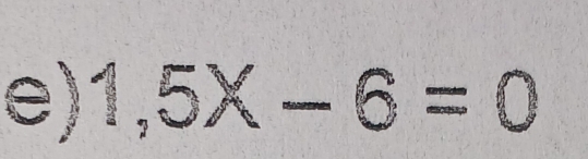 1,5X-6=0