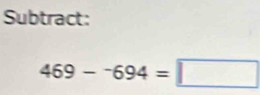 Subtract:
469-^-694=□