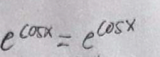 e^(cos x)=e^(cos x)