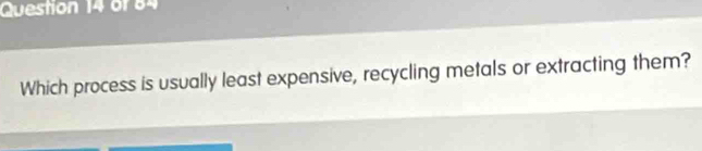 Which process is usually least expensive, recycling metals or extracting them?