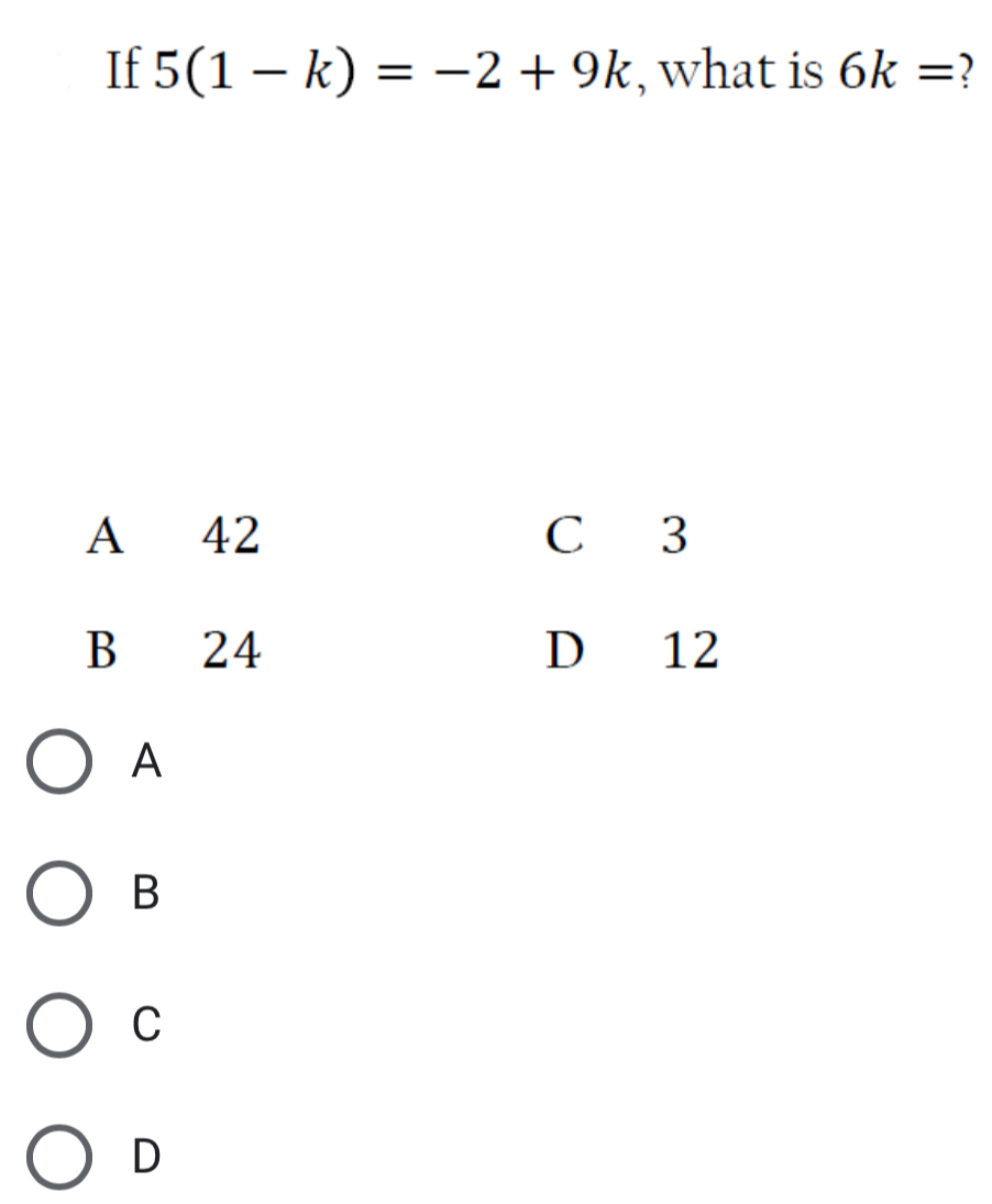 If 5(1-k)=-2+9k , what is 6k= 2
A
B
C
D