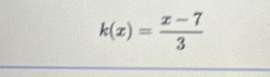 k(x)= (x-7)/3 