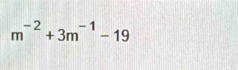 m^(-2)+3m^(-1)-19