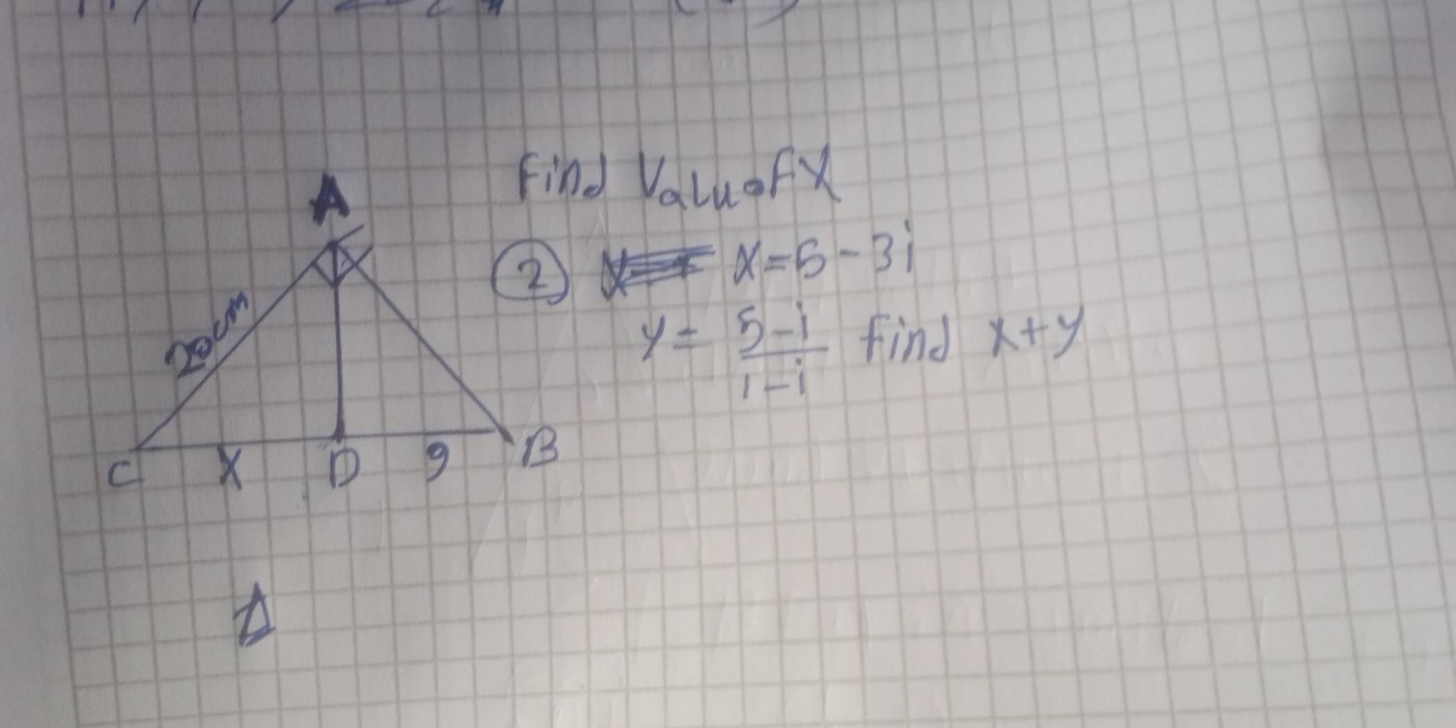 find ValuofX
x=5-3i
y= (5-i)/1-i  find x+y