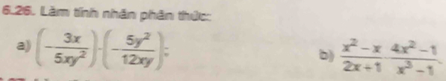 Làm tính nhân phân thức: 
a) (- 3x/5xy^2 )· (- 5y^2/12xy ); 
b)  (x^2-x)/2x+1 ·  (4x^2-1)/x^3-1 .