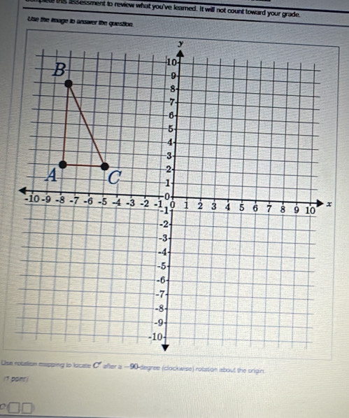 Isessment to review what you've leamed. It will not count toward your grade. 
Use the image to answer the question. 
(1 pant)