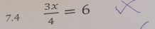 7.4  3x/4 =6