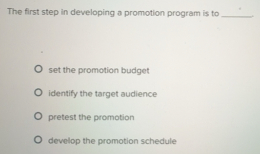 Solved: The first step in developing a promotion program is to _. set ...