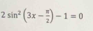 2sin^2(3x- π /2 )-1=0