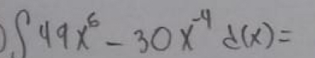 ∈t 49x^6-30x^(-4)d(x)=