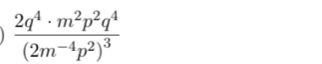 frac 2q^4· m^2p^2q^4(2m^(-4)p^2)^3
