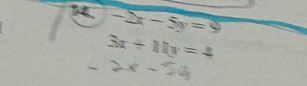 -2x-5y=9
3x+11y=4