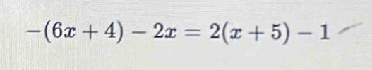 -(6x+4)-2x=2(x+5)-1