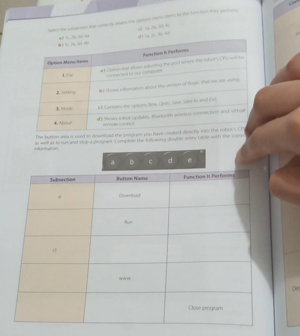Caril
Select the subsection that correctly relates the options menu items to the funiction they perform
c1 1a, 2b, 3d, 4c
4a
1a, 2c, 3b, 4d
The button area is used to download the program
as well as to run and stop a program. Complete the following double entry table with the corre
information.
a b C d e
De