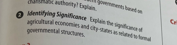 charismatic authority? Explain. 
del governments based on 
Identifying Significance Explain the significance of 
Cri 
agricultural economies and city-states as related to formal 
governmental structures.