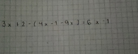 3x+2-(4x-1-9x)=6x-1