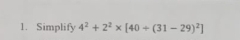 Simplify 4^2+2^2* [40+(31-29)^2]