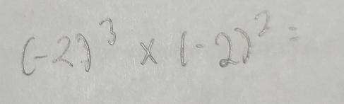 (-2)^3* (-2)^2=