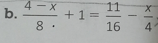  (4-x)/8·  +1= 11/16 - x/4 