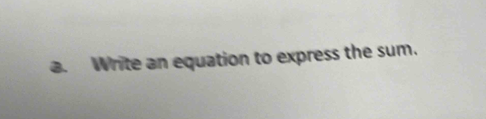 Write an equation to express the sum.