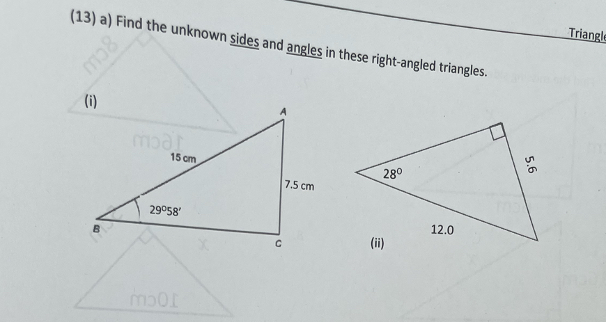 Triangl
(13) a) Find the unknown sides and angles in these right-angled triangles.