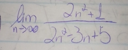 limlimits _nto ∈fty  (2n^2+1)/2n^2-3n+5 