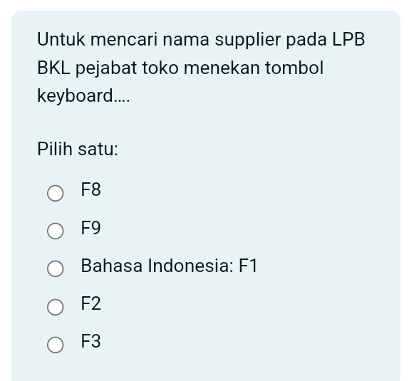 Untuk mencari nama supplier pada LPB
BKL pejabat toko menekan tombol
keyboard....
Pilih satu:
F8
F9
Bahasa Indonesia: F1
F2
F3