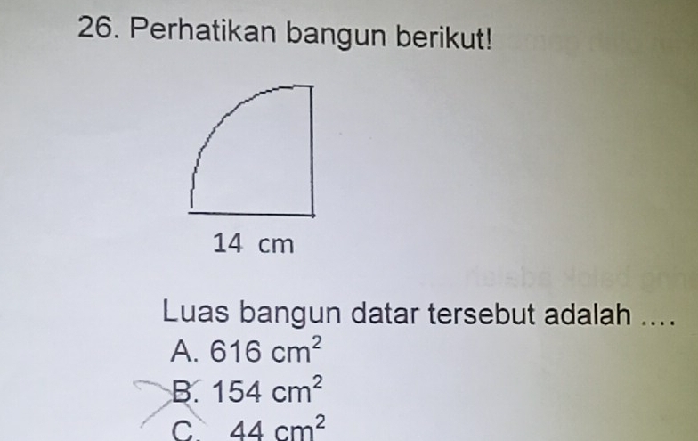 Perhatikan bangun berikut!
Luas bangun datar tersebut adalah ....
A. 616cm^2
B. 154cm^2
C 44cm^2