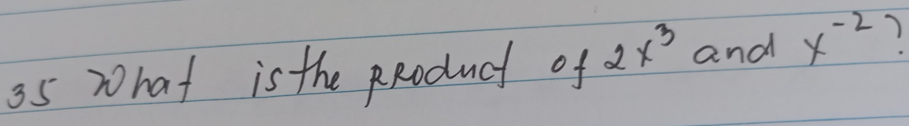 hat is the pRoduct of 2x^3 and x^(-2) )