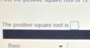 The positive square root is □ 
Basic