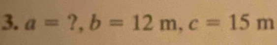 a=?, b=12m, c=15m