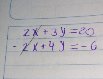 2x+3y=20
-2x+4y=-6