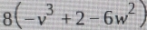 8(-v^3+2-6w^2)