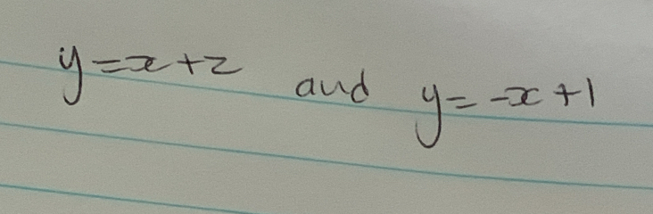 y=x+2 and y=-x+1