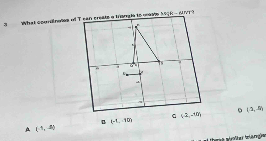 3  ?
D (-3,-8)
B (-1,-10)
A (-1,-8)
f th e se similar triangle