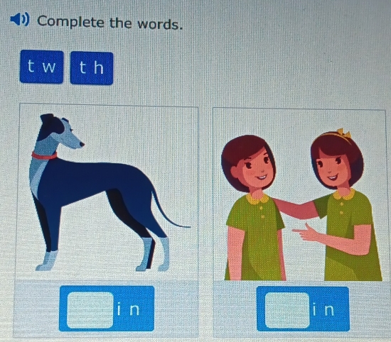 Complete the words. 
t w t h 
i n i n